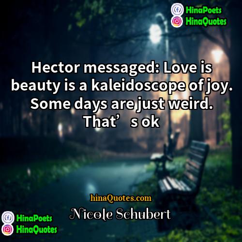 Nicole Schubert Quotes | Hector messaged: Love is beauty is a